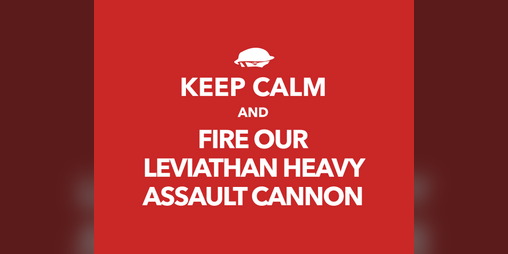 Cover image for Keep Calm And Fire Our Leviathan Heavy Assault Cannon