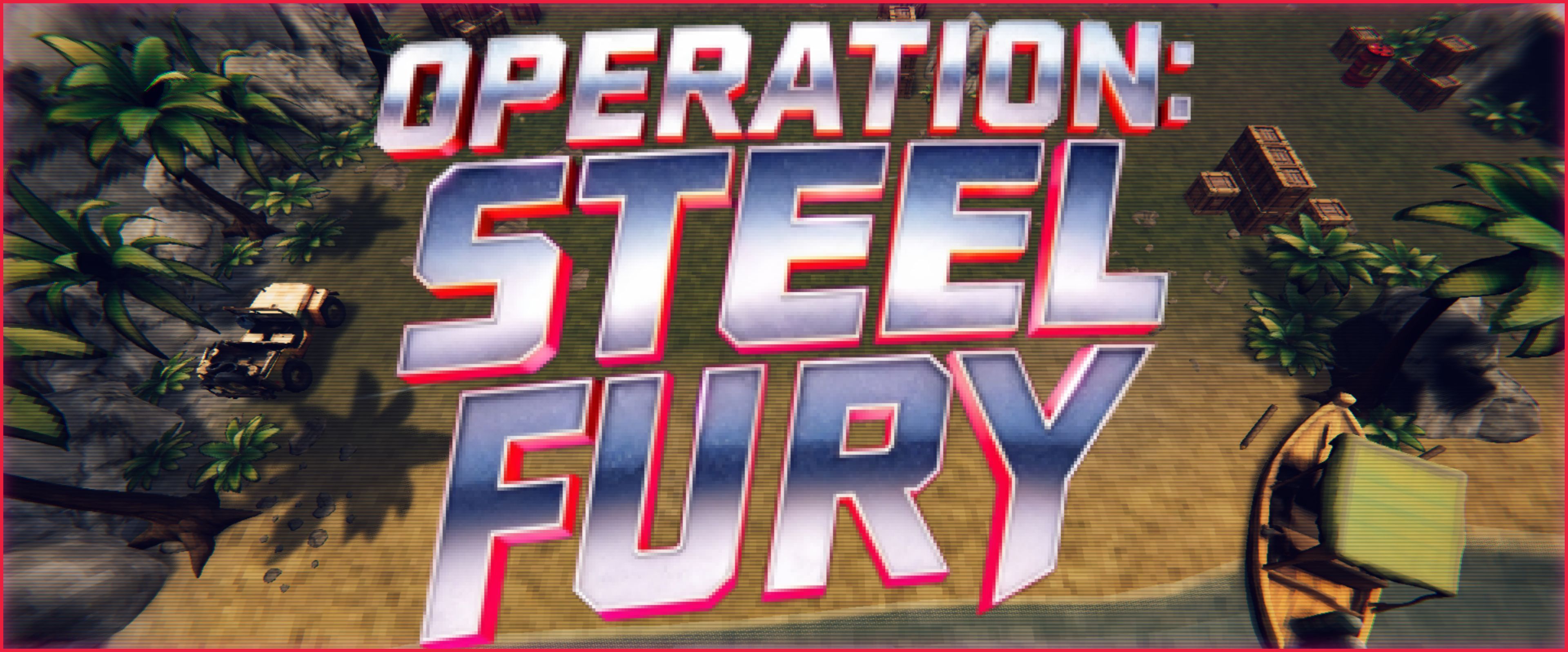 Operation: Steel Fury