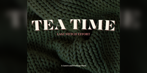 Cover image for Tea Time - A Lasers and Feelings Hack