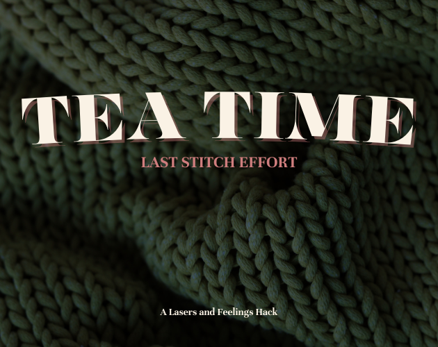 Cover image for Tea Time - A Lasers and Feelings Hack