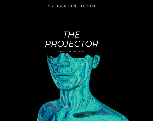 The Projector By Larkin Bryne