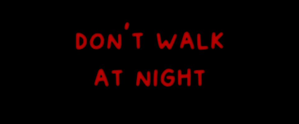 don't walk at night