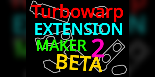 Cover image for Turbowarp Extension Maker 2 BETA