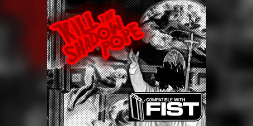 Cover image for KILL THE SHADOW POPE - Troubleshooting in the Vatican for FIST