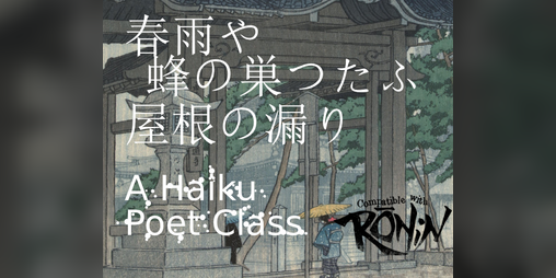 Cover image for 春雨や 蜂の巣つたふ 屋根の漏り - A Haiku Poet Class for Rōnin