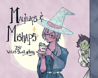 Mayhaps & Mishaps   - A storytelling game of sorcerous apprentices and petty grudges 