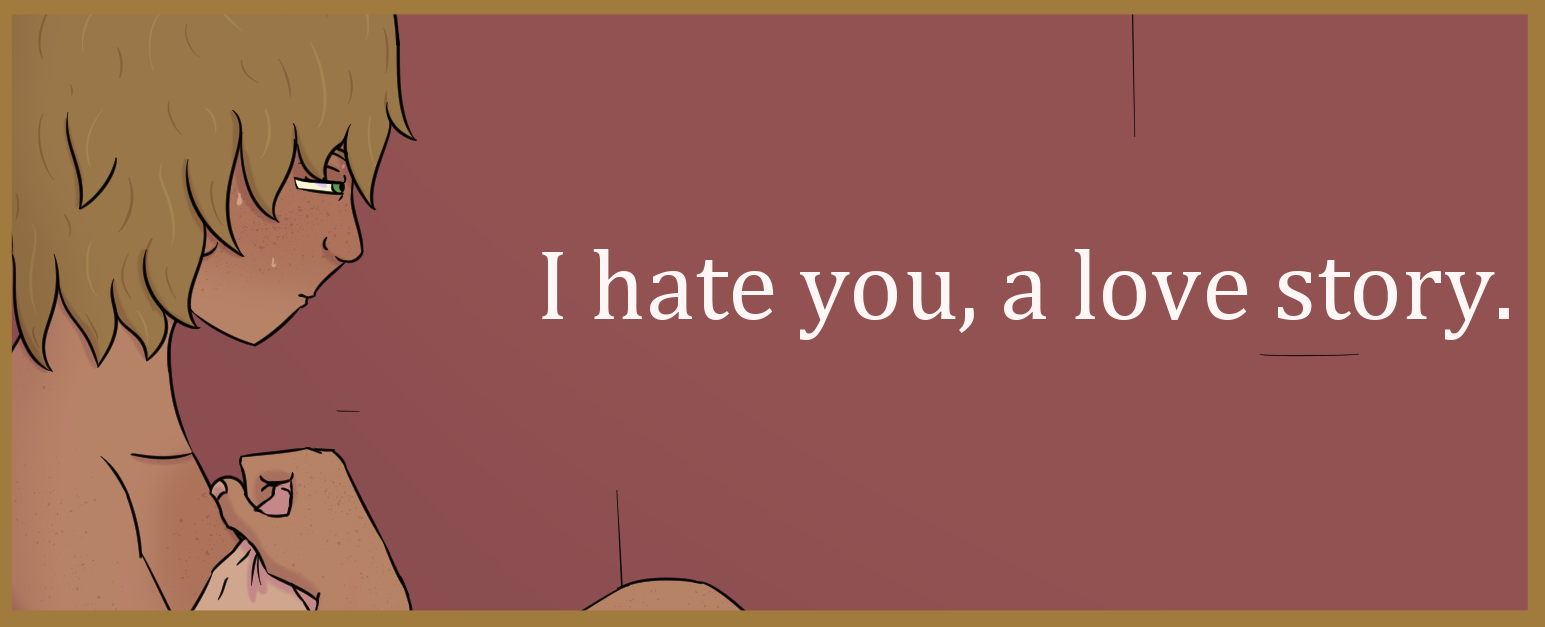 I hate you, a love story.   [Part 1]