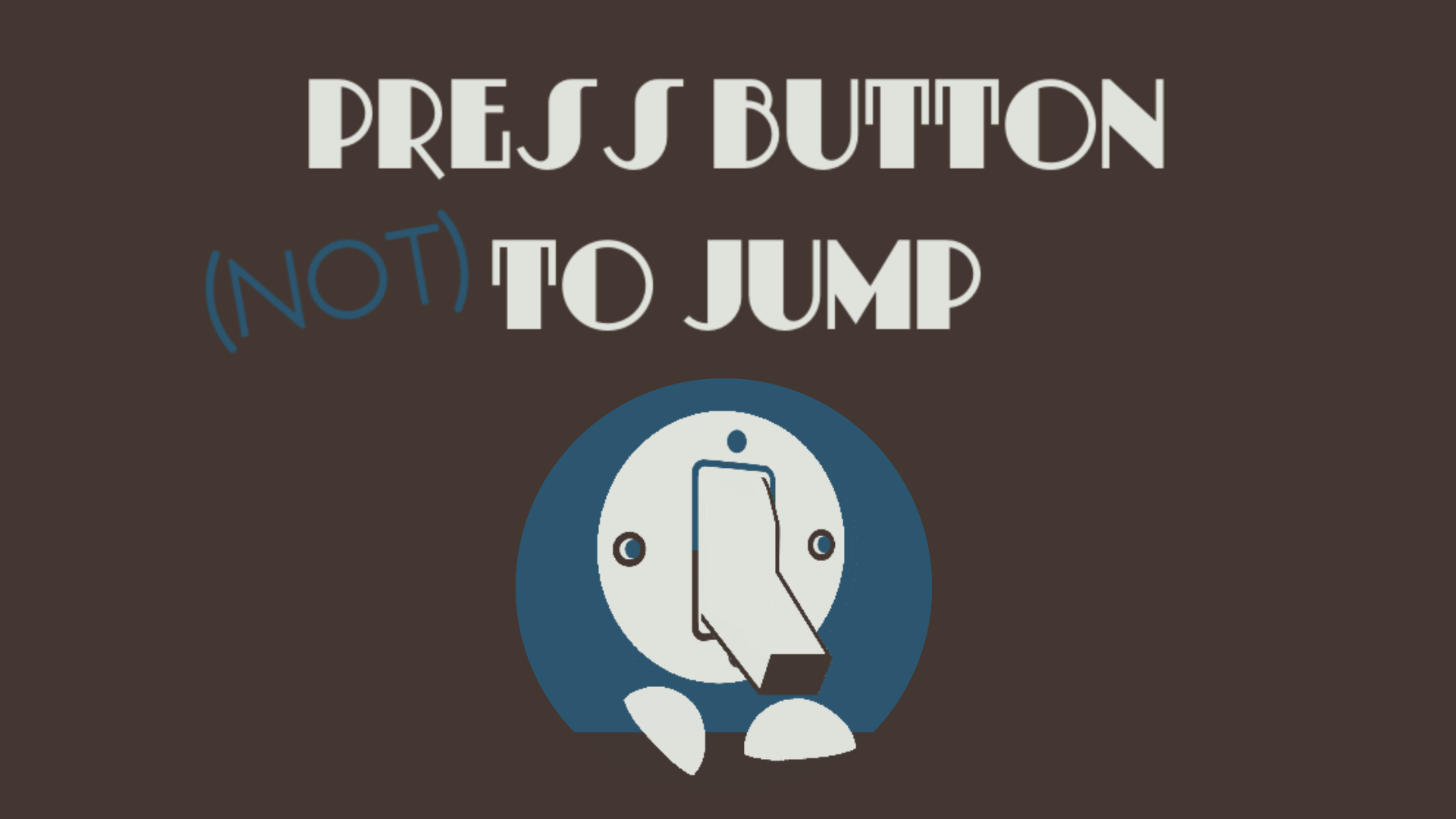 Press Button (Not) to Jump