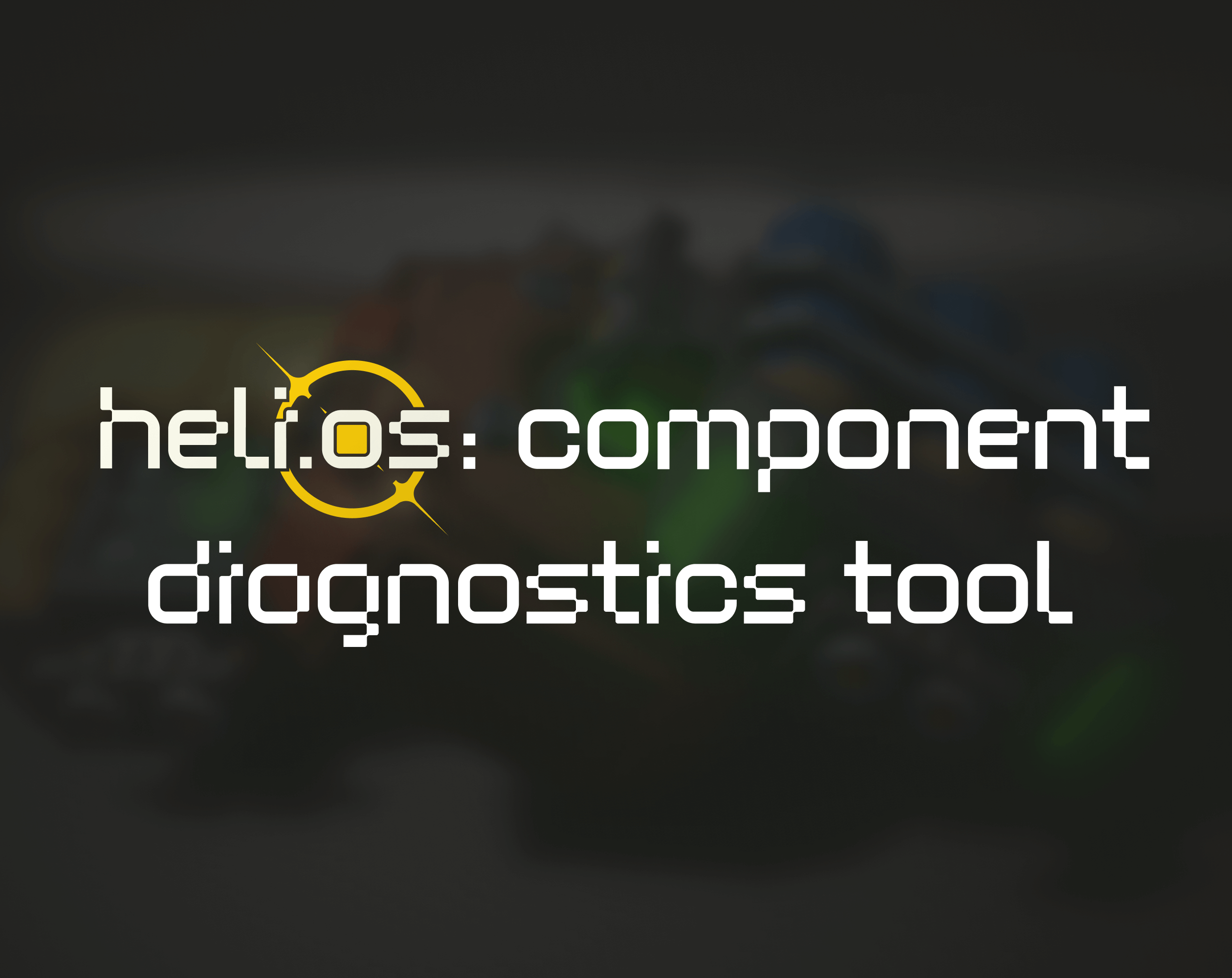Heli.os: Component Diagnostics Tool