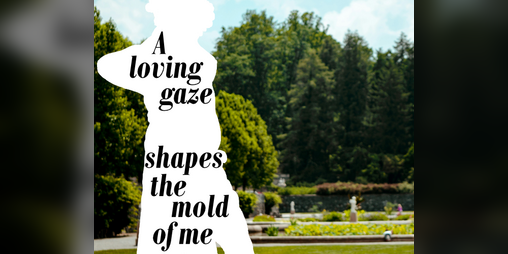 Cover image for A loving gaze shapes the mold of me