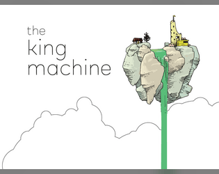 The King Machine   - The King is always perfect because of The Machine. But today The Machine is broken and the king is the wrong king. 