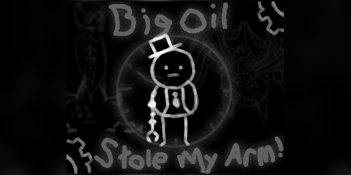 Cover image for Big Oil STOLE MY ARM!
