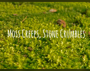 Moss Creeps, Stone Crumbles   - A group storytelling and drawing game about gentle change in a forest grove. 