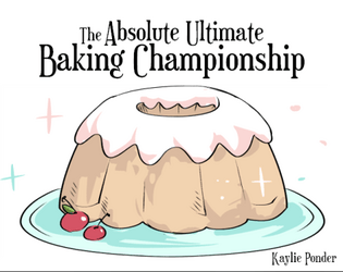 The Absolute Ultimate Baking Championship   - a baking competition-themed roleplaying party game 