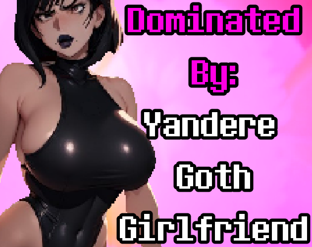 Dominated By: Yandere Goth Girlfriend