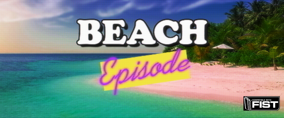 BEACH EPISODE - A Relaxing Day Off (with Satan) for FIST