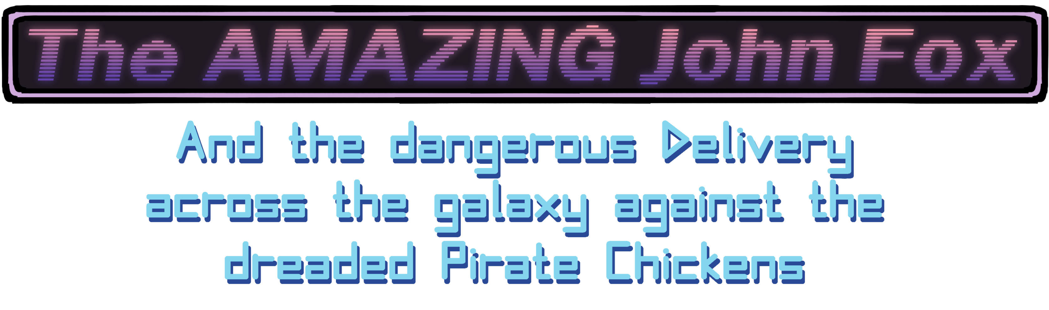 The AMAZING John Fox and the dangerous Delivery across the galaxy against the dreaded Pirate Chickens.