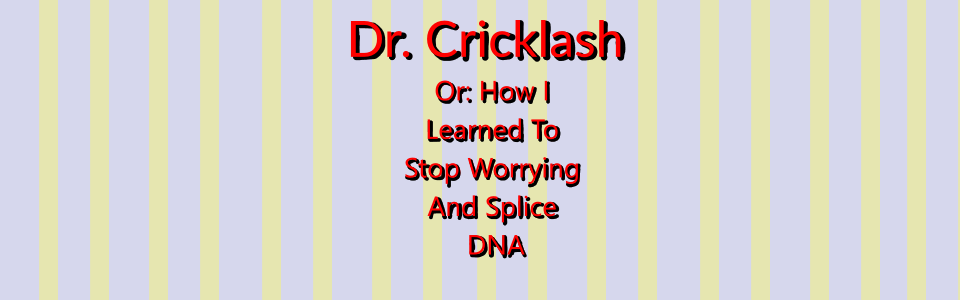 Dr. Cricklash or: How I learned to stop worrying and splice DNA