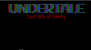 Undertale: Last Bits of Sanity. DEMO