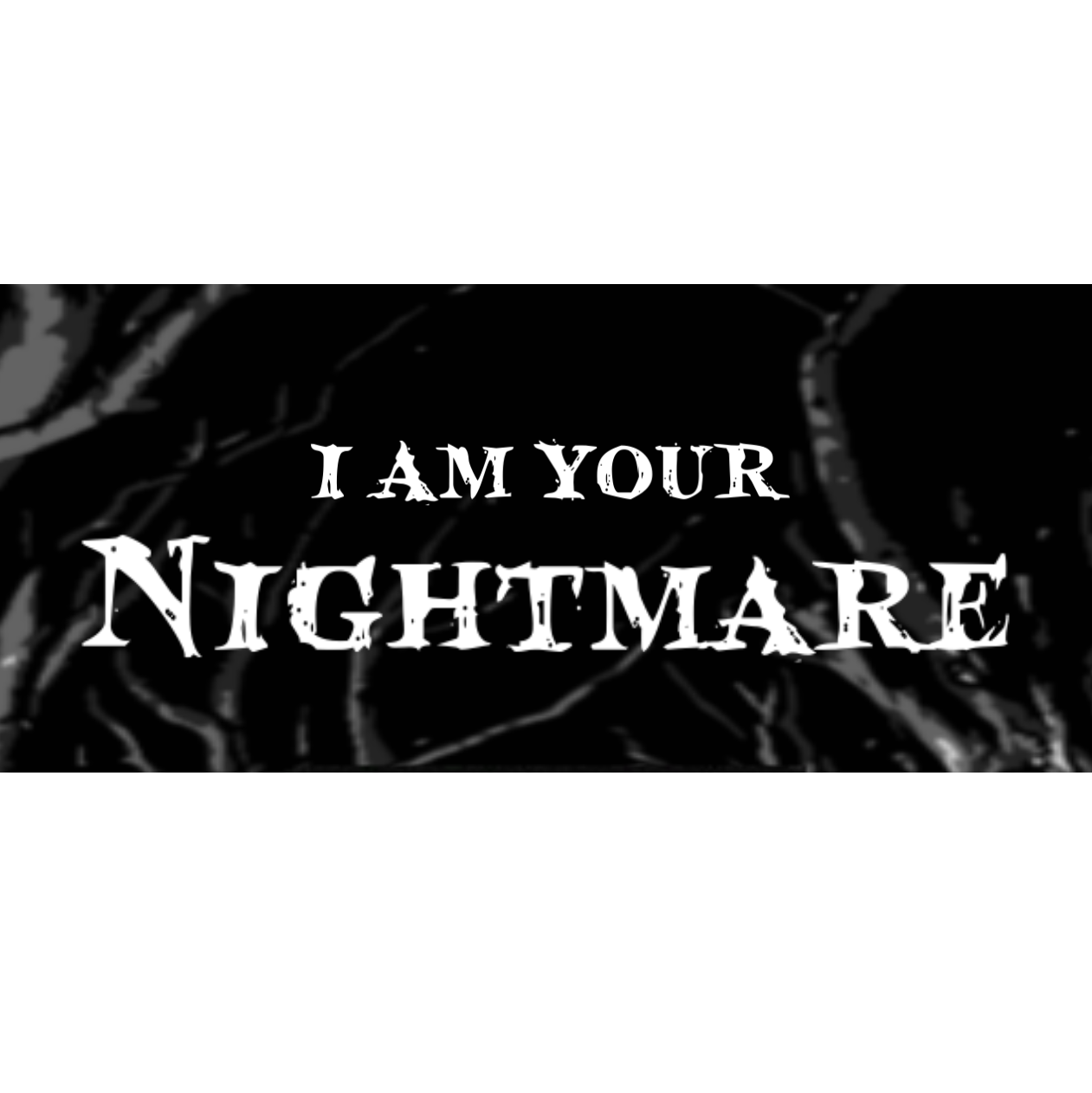 I Am Your Nightmare