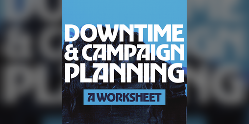 Worksheet: Downtime & Campaign Planning by Nate Whittington