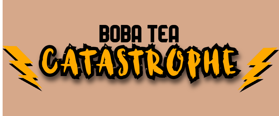 Boba Tea Catastrophe