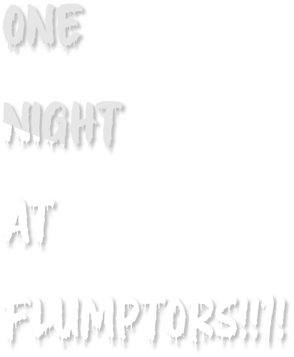 One Night At Flumptor's