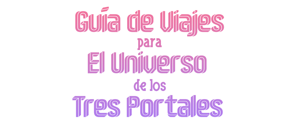 Guía de Viajes para el Universo de los Tres Portales Vol. II