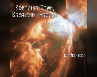 Breaking Down, Breaking Through   - A game-poem of depression, despair, and things falling apart 