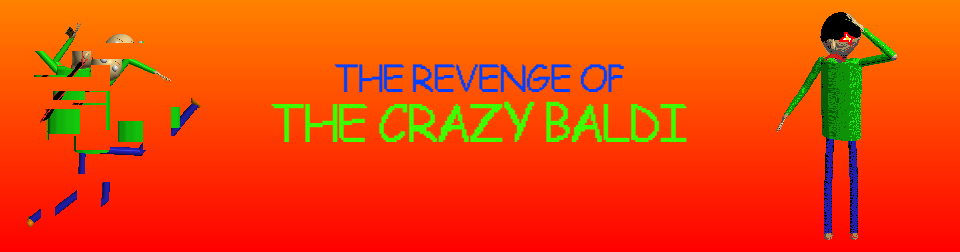 The Revenge Of The Crazy Baldi (WIP)