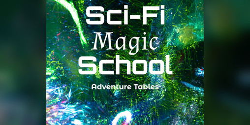 Cover image for Sci-Fi Magic School Adventure Tables