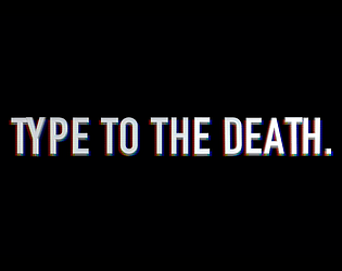 type to the death.
