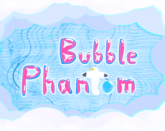 Bubble Phantom - 泡影