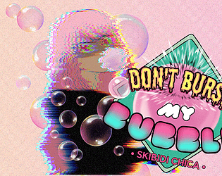 DON'T BURST MY BUBBLE!