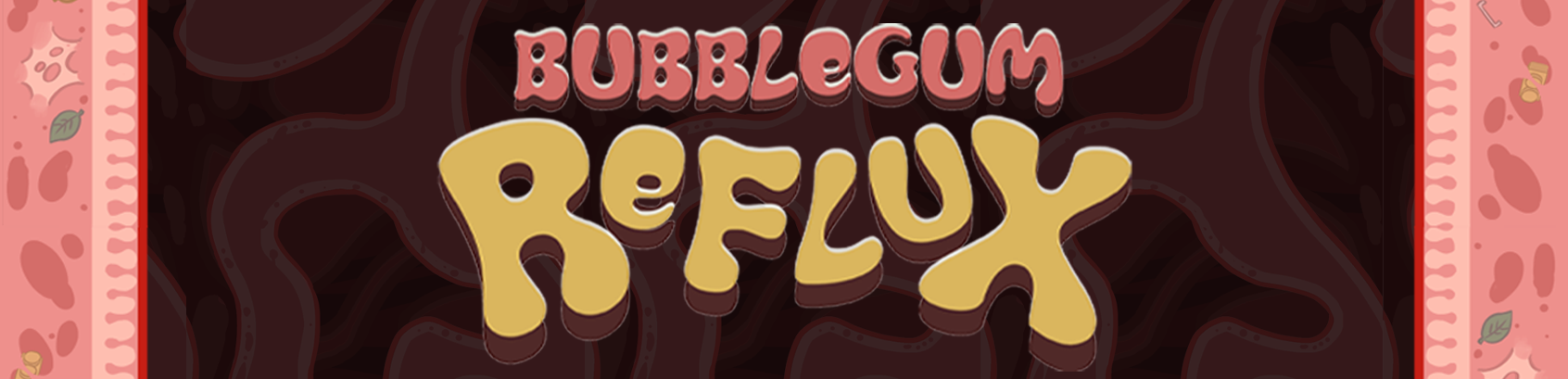 Bubblegum Reflux