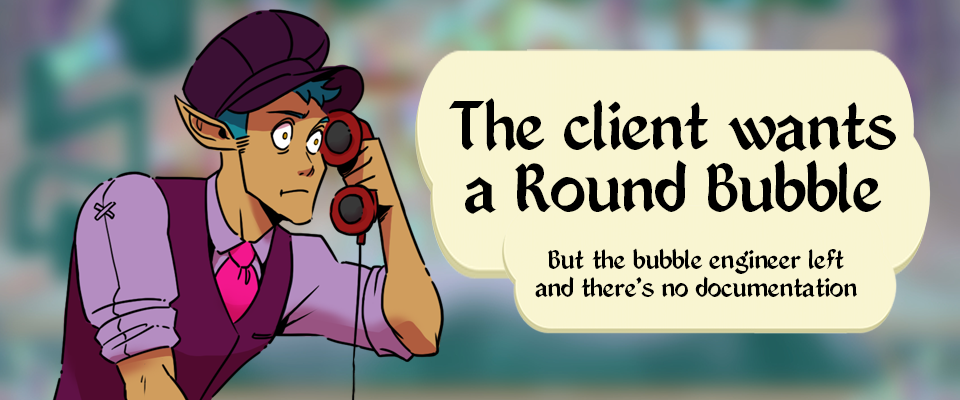 The Client wants a round Bubble