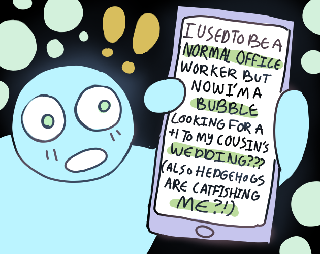 Cover image for I used to be a normal office worker but now I'm a bubble looking for a +1 to my cousins wedding???