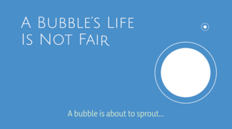 A Bubble's life is not fair