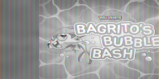 Cover image for Bagrito Bubble Bash