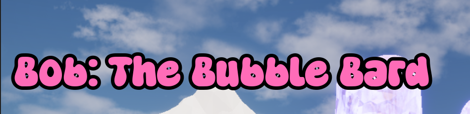 Bob: The Bubble Bard