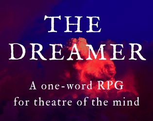 The Dreamer   - A one-word RPG  for theatre of the mind 
