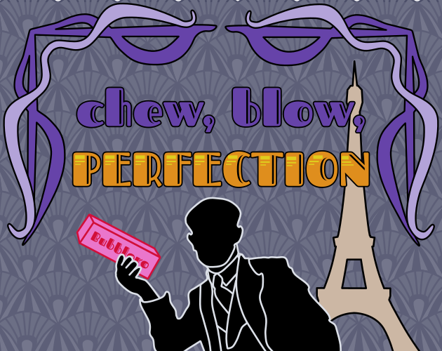 chew! blow! PERFECTION!!!