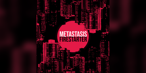 Cover image for Metastasis//Firestarter