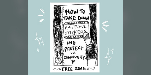 Cover image for How To Take Down Hateful Stickers (FREE ZINE)