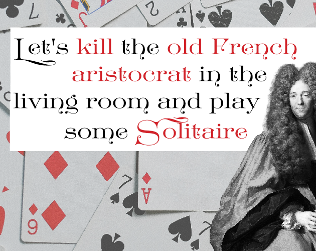 Cover image for Let's kill the old French aristocrat in the living room and play some solitaire