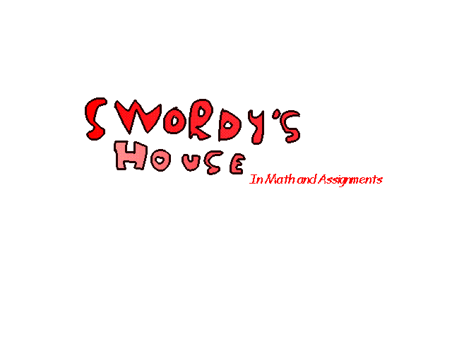 Swordy's House In Math and Assignments