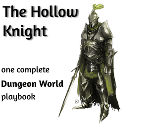 The Hollow Knight, a Dungeon World playbook   - Play an old warrior, abandoned as an empty armor by its creator centuries ago ... 