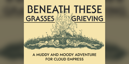 Cover image for Beneath These Grasses Grieving