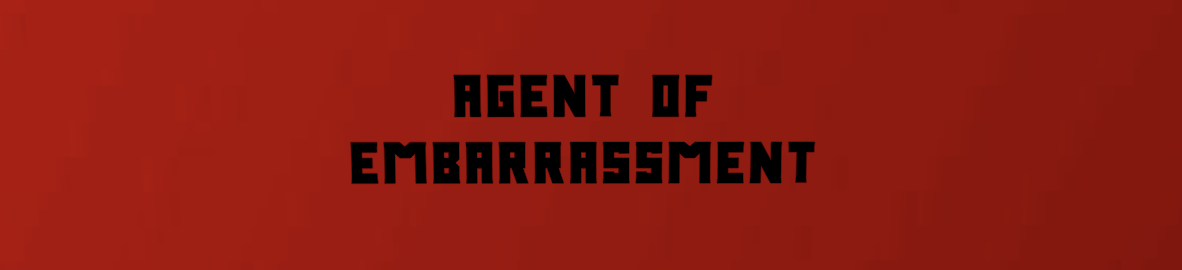 Agent Of Embarassment