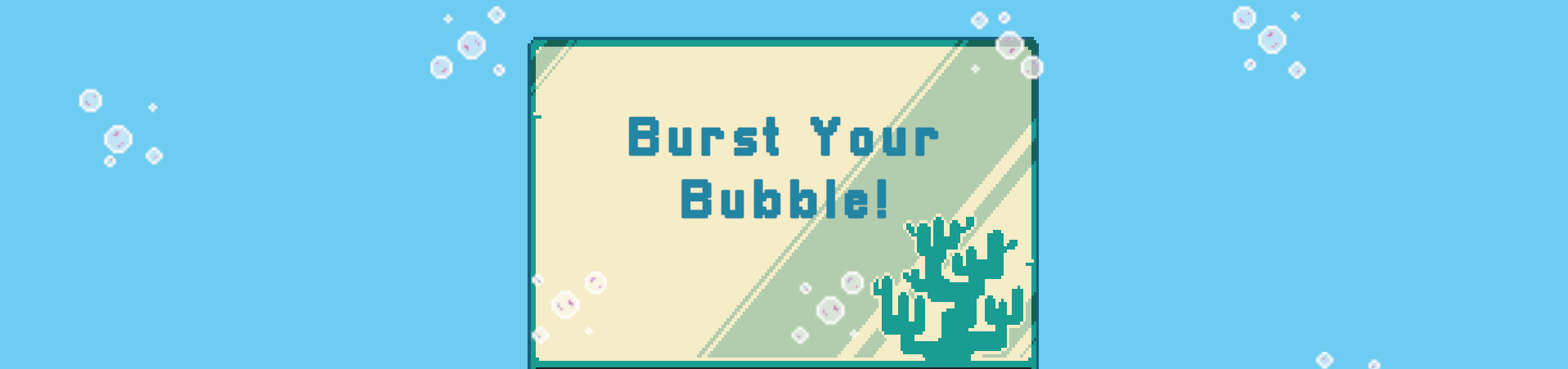 Burst Your Bubble